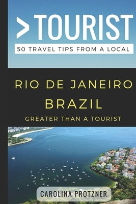 Greater Than a Tourist- Rio De Janeiro Brazil: 50 Travel Tips from a Local by Tourist, Greater Than a.