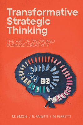 Transformative Strategic Thinking: The Art of Disciplined Business Creativity by Simoni, Michele