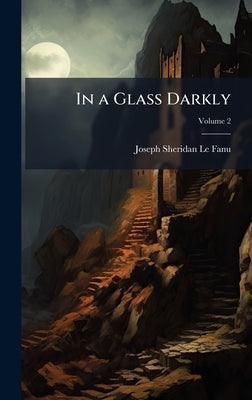In a Glass Darkly by Le Fanu, Joseph Sheridan