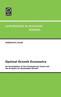 Optimal Growth Economics: An Investigation of the Contemporary Issues and the Prospect for Sustainable Growth by Islam, Sardar M. N.