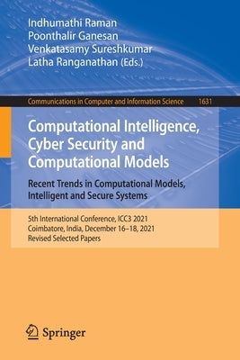 Computational Intelligence, Cyber Security and Computational Models. Recent Trends in Computational Models, Intelligent and Secure Systems: 5th Intern by Raman, Indhumathi