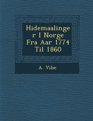 H Idemaalinger I Norge Fra AAR 1774 Til 1860 by Vibe, A.