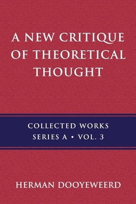 A New Critique of Theoretical Thought, Vol. 3 by Dooyeweerd, Herman