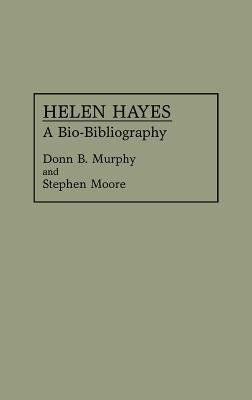 Helen Hayes: A Bio-Bibliography by Moore, Stephen