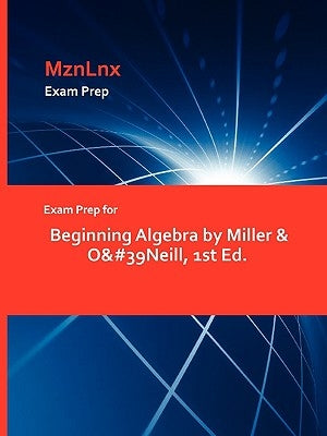 Exam Prep for Beginning Algebra by Miller & O'Neill, 1st Ed. by Mznlnx