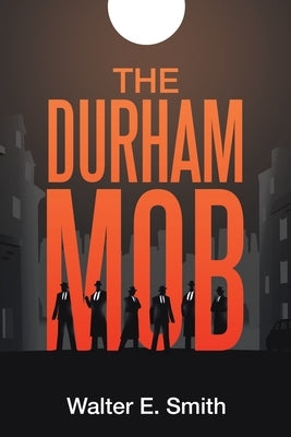 The Durham Mob by Smith, Walter E.