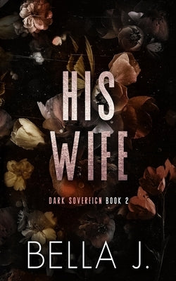 His Wife: Special Discreet Cover Edition by J, Bella