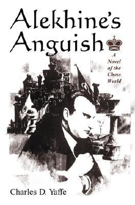 Alekhine's Anguish by Yaffe, Charles D.