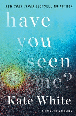 Have You Seen Me?: A Novel of Suspense by White, Kate