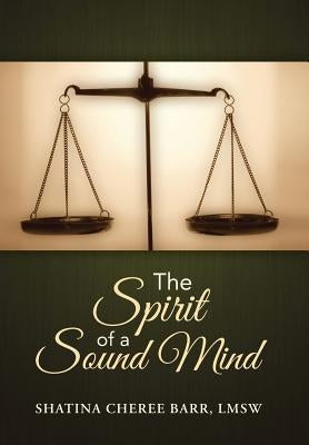 The Spirit of a Sound Mind by Barr, Lmsw Shatina Cheree