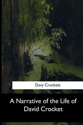 A Narrative of the Life of David Crocket by Crockett, Davy