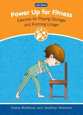 Power Up for Fitness: Exercise for Playing Stronger and Running Longer by McMillian, Charla