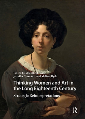 Thinking Women and Art in the Long Eighteenth Century: Strategic Reinterpretations by Fend, Mechthild