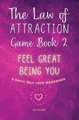 The Law of Attraction Game Book 2: Feel Great Being You! by Davies, P. K.