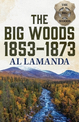 The Big Woods 1853-1873 by Lamanda, Al