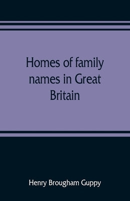 Homes of family names in Great Britain by Brougham Guppy, Henry