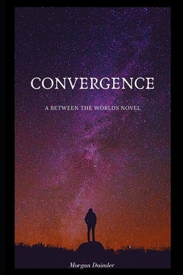 Convergence: A Between the Worlds Novel by Daimler, Morgan