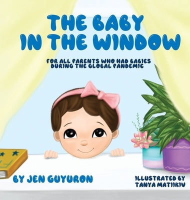 The Baby In The Window: For All Parents Who Had Babies During The Global Pandemic by Guyuron, Jen