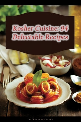 Kosher Cuisine: 94 Delectable Recipes by Kuba, Hungry Hearth Cafe
