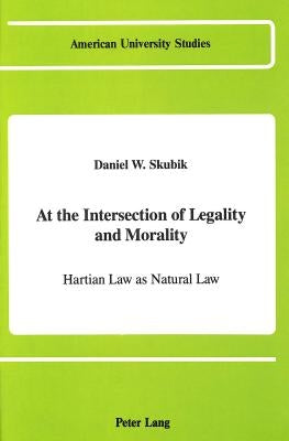 At the Intersection of Legality and Morality: Hartian Law as Natural Law by Skubik, Daniel W.