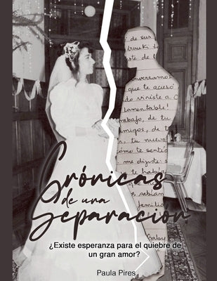 Crónicas de una separación ¿Existe esperanza para el quiebre de un gran amor? by Pires, Paula