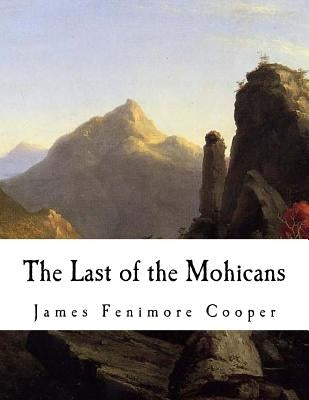 The Last of the Mohicans: A Narrative of 1757 by Cooper, James Fenimore
