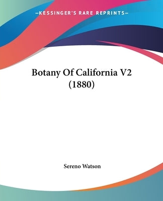 Botany Of California V2 (1880) by Watson, Sereno