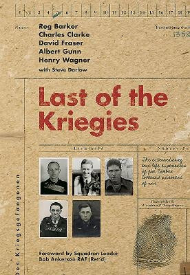 Last of the Kriegies: The Extraordinary True Life Experiences of Five Bomber Command Prisoners of War by Darlow, Steve