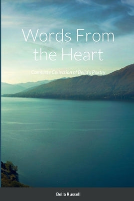 Words From the Heart: Complete Collection of Bella's Poetry by Russell, Bella