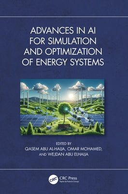 Advances in AI for Simulation and Optimization of Energy Systems by Al-Haija, Qasem Abu
