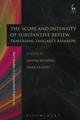 The Scope and Intensity of Substantive Review: Traversing Taggart's Rainbow by Wilberg, Hanna