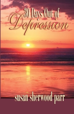 30 Days Out of Depression by Parr, Susan Sherwood