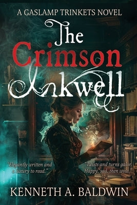 The Crimson Inkwell: A Gaslamp Trinkets Novel by Baldwin, Kenneth A.