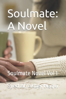 Soulmate: A Novel: Soulmate Novel Vol 1 by Akber Naqvi, Syed Ali
