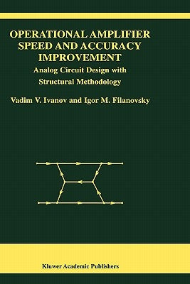 Operational Amplifier Speed and Accuracy Improvement: Analog Circuit Design with Structural Methodology by Ivanov, Vadim V.