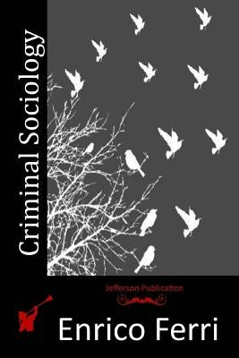 Criminal Sociology by Ferri, Enrico