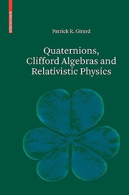 Quaternions, Clifford Algebras and Relativistic Physics by Girard, Patrick R.
