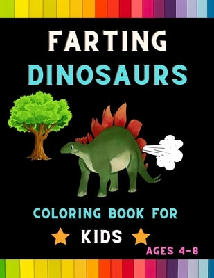 Farting dinosaurs coloring book for kids ages 4-8: Funny & hilarious collection of amazing dinosaurs: Coloring book for kids, toddlers, boys & girls: by Jefferson, Ralph