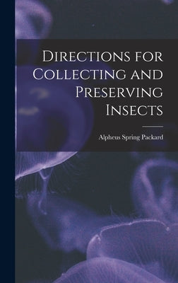 Directions for Collecting and Preserving Insects by Packard, Alpheus Spring