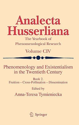 Phenomenology and Existentialism in the Twentieth Century: Book II. Fruition - Cross-Pollination - Dissemination by Tymieniecka, Anna-Teresa