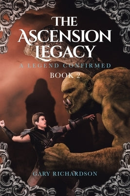 The Ascension Legacy Book 2: A Legend Confirmed by Richardson, Gary