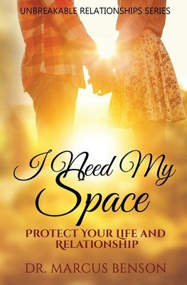I Need My Space: Protect Your Life and Relationship by Benson, Marcus