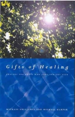 Gifts of Healing: Prayers for Those Who Heal the Sick by Harper, Michael