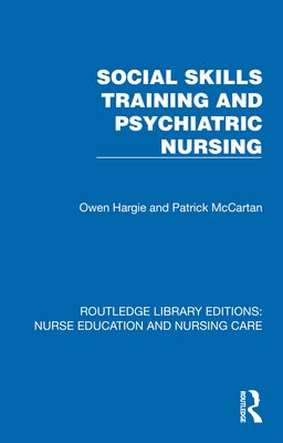 Social Skills Training and Psychiatric Nursing by Hargie, Owen