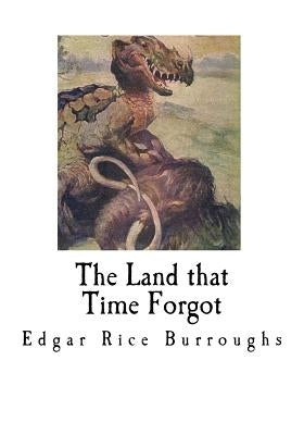 The Land That Time Forgot by Burroughs, Edgar Rice