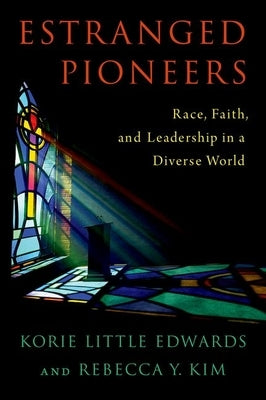 Estranged Pioneers: Race, Faith, and Leadership in a Diverse World by Edwards, Korie Little