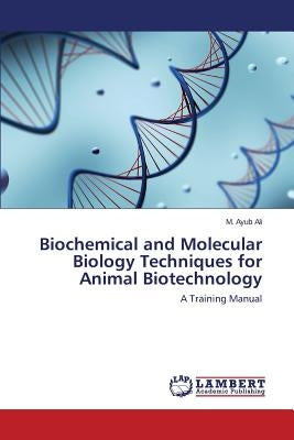 Biochemical and Molecular Biology Techniques for Animal Biotechnology by Ali M. Ayub