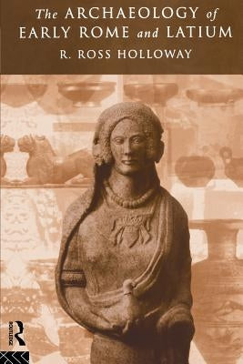 The Archaeology of Early Rome and Latium by Holloway, Ross R.