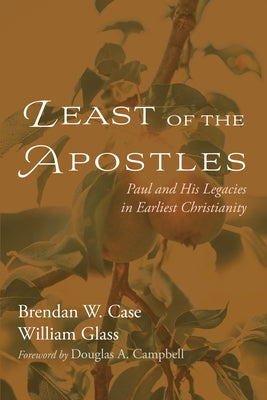 Least of the Apostles by Case, Brendan W.
