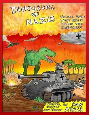 Dinosaurs Vs Nazis: Volume I: What Really Killed the Dinosaurs by Atack, Daniel Hull